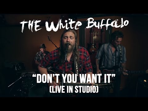 Youtube: THE WHITE BUFFALO - "Don't You Want It" (Live In Studio)