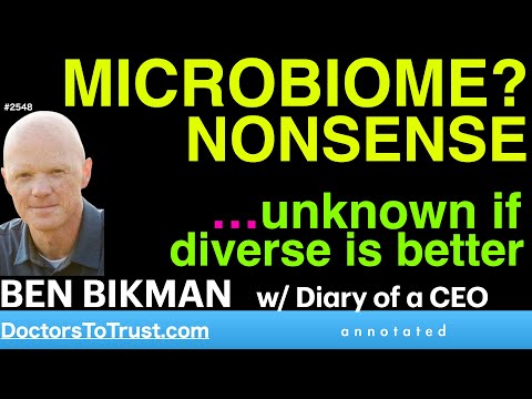 Youtube: BEN BIKMAN d15 | MICROBIOME?? NONSENSE    …unknown if  diverse is better