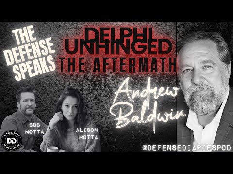 Youtube: DELPHI UNHINGED:  THE AFTERMATH :  THE DEFENSE TEAM SPEAKS- ANDREW BALDWIN