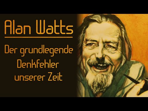 Youtube: Der grundlegende Denkfehler unserer Zeit - Alan Watts | deutsch