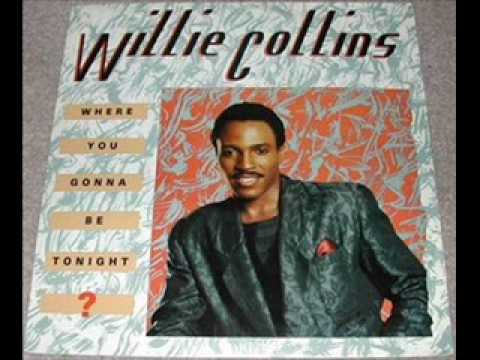 Youtube: Willie Collins -  Where You Gonna Be Tonight