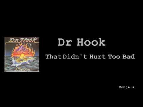 Youtube: Dr  Hook   ~ "That Didn´t Hurt Too Bad"