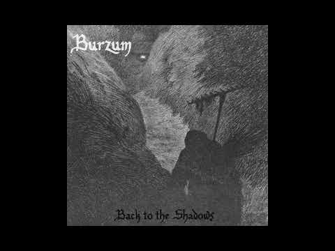 Youtube: Burzum- Back to the Shadows