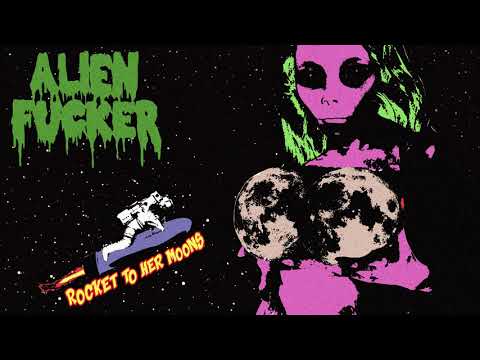 Youtube: Alien Fucker - Rocket To Her Moons