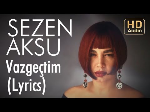 Youtube: Sezen Aksu - Vazgeçtim (Lyrics | Şarkı Sözleri)