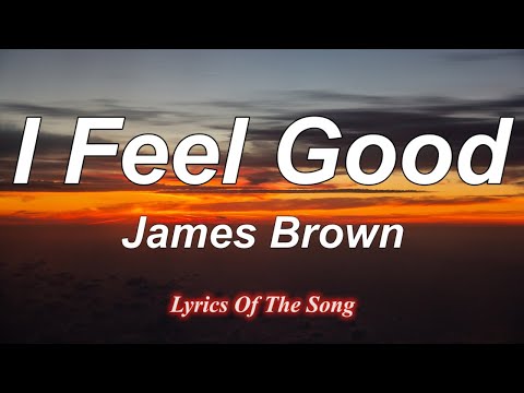 Youtube: James Brown  - I Feel Good (Lyrics)