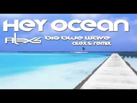 Youtube: Hey Ocean - Big Blue Wave (Alex S. Remix)