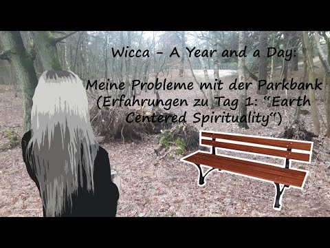 Youtube: Wicca - A Year and a Day: Meine Probleme mit der Parkbank!