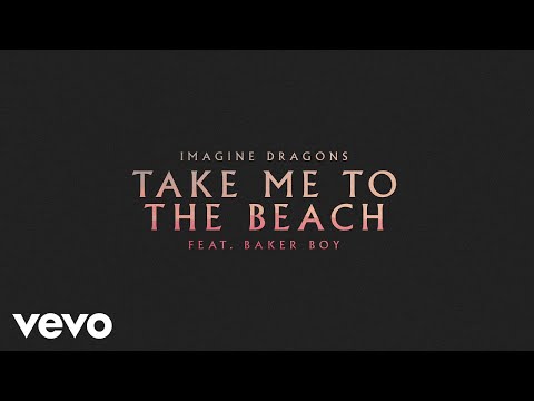 Youtube: Imagine Dragons - Take Me To The Beach (feat. Baker Boy) (Official Audio)