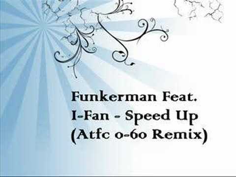 Youtube: 09. Funkerman Ft. I-Fan - Speed Up (Atfc 0-60 Remix)EC Beatz