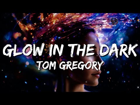 Youtube: Tom Gregory - Glow In The Dark (Lyrics)