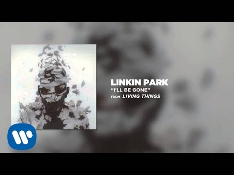 Youtube: I'LL BE GONE - Linkin Park (LIVING THINGS)