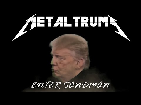 Youtube: MetalTrump - Enter Sandman (Metallica)