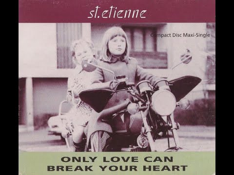 Youtube: st etienne - ONLY LOVE CAN BREAK YOUR HEART