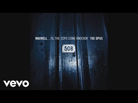 Youtube: Maxwell - ...Til the Cops Come Knockin' (PT.02 The Opus - Audio)