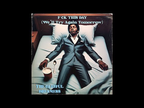 Youtube: F*ck This Day (We'll Try Again Tomorrow) [Obscure early 70s soul]