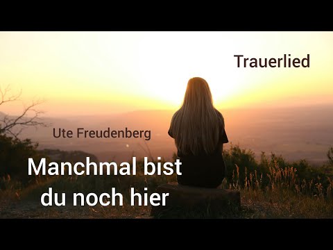 Youtube: Trauerlied "Manchmal bist du noch hier" (Ute Freudenberg)- Lied zur Trauerfeier - Engelsstimme Anna
