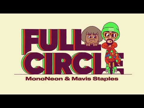 Youtube: MonoNeon - "FULL CIRCLE" (feat. Mavis Staples)