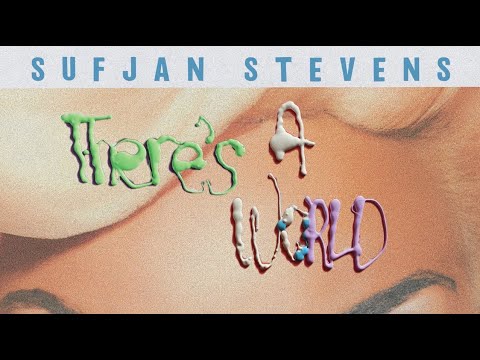 Youtube: Sufjan Stevens - There's A World (Official Lyric Video)