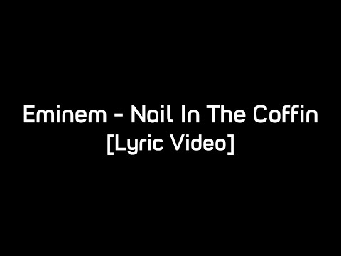 Youtube: Eminem - Nail in the Coffin [Lyric Video]