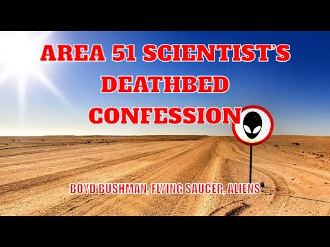 Youtube: Area 51 Scientist’s Deathbed Confession - Boyd Bushman, Flying Saucer, Aliens