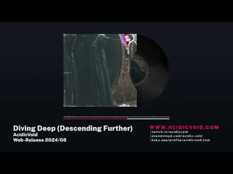 Youtube: AcidicVoid - Diving Deep (Descending Further) (RMX)