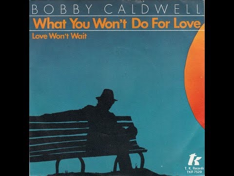 Youtube: Bobby Caldwell - What You Won't Do For Love (1978 Special Promo Mix) HQ
