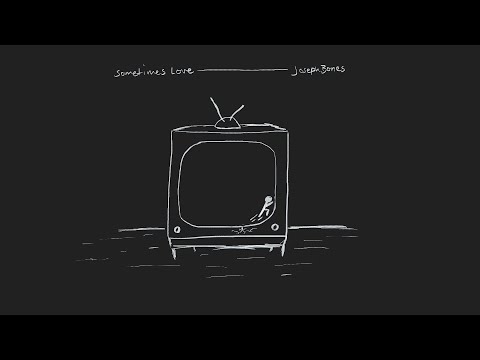 Youtube: Joseph Bones - Sometimes Love (Lyric Video)