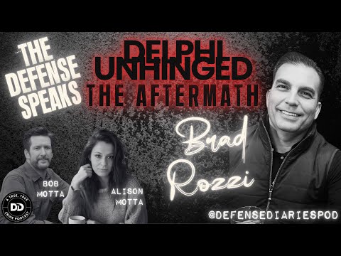 Youtube: DELPHI UNHINGED:  THE AFTERMATH :  THE DEFENSE TEAM SPEAKS - BRAD ROZZI