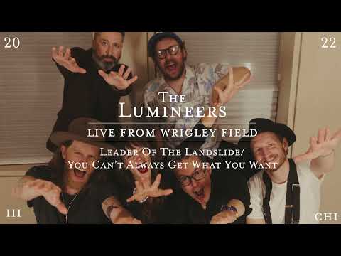 Youtube: The Lumineers - Leader Of The Landslide / You Can't Always Get What You Want (From Wrigley Field)