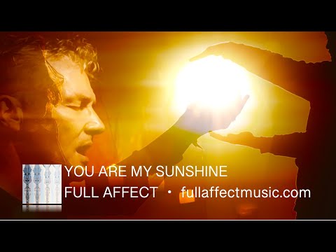 Youtube: You Are My Sunshine - Full Affect - fullaffectmusic.com