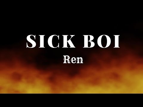 Youtube: Ren   Sick Boi (Lyrics)