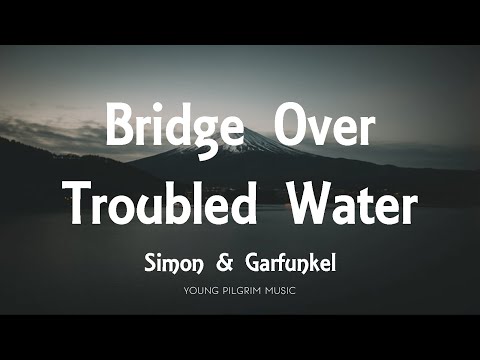 Youtube: Simon & Garfunkel - Bridge Over Troubled Water (Lyrics)