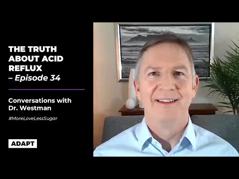 Youtube: THE TRUTH ABOUT ACID REFLUX — Dr. Eric Westman