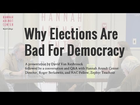 Youtube: "Why Elections Are Bad For Democracy"