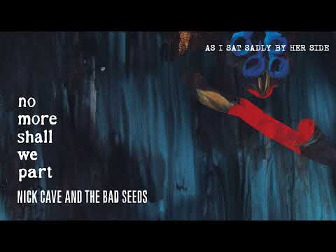 Youtube: Nick Cave & The Bad Seeds - As I Sat Sadly by Her Side (Official Audio)