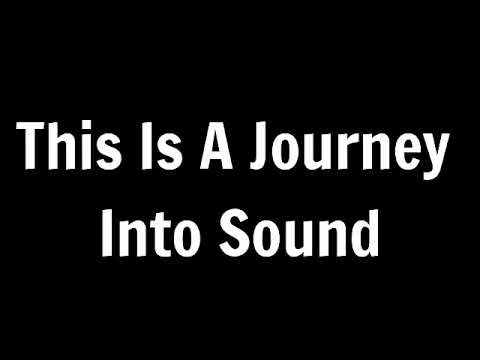 Youtube: This is a journey into sound intro