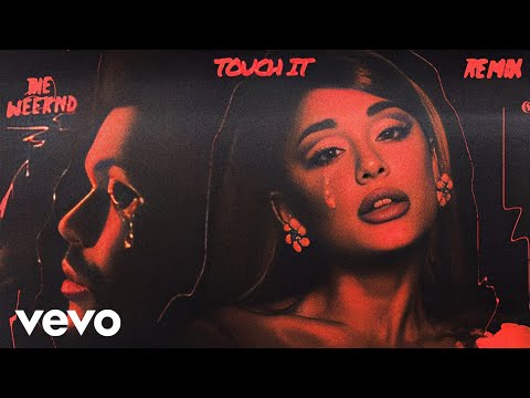 Youtube: Ariana Grande & The Weeknd - Touch It (Remix)