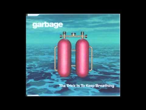 Youtube: Garbage - The trick is to keep breathing