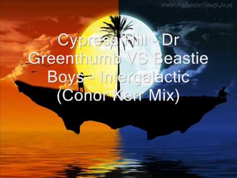 Youtube: Cypress Hill - Dr Greenthumb VS Beastie Boys - Intergalactic (Conor Kerr Mix)