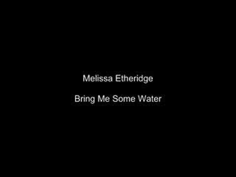 Youtube: Melissa Etheridge Bring Me Some Water