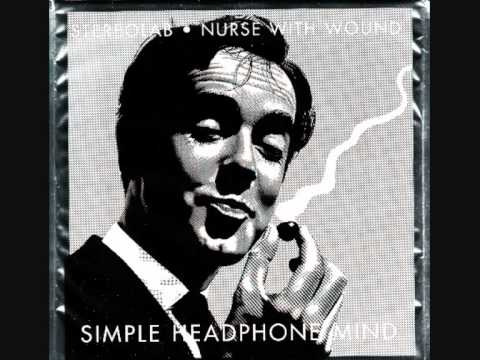 Youtube: Stereolab & Nurse With Wound "Simple headphone mind"