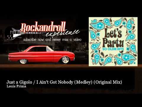 Youtube: Louis Prima - Just a Gigolo / I Ain't Got Nobody (Medley) - Original Mix