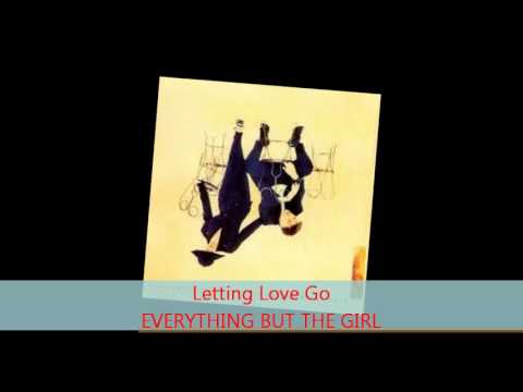 Youtube: Everything But The Girl - LETTING LOVE GO
