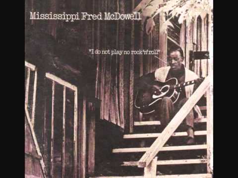 Youtube: Mississippi Fred McDowell: Baby Please Don't Go