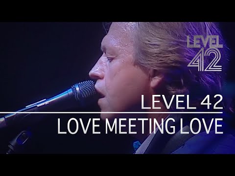Youtube: Level 42 - Love Meeting Love (Live in London, 2003)