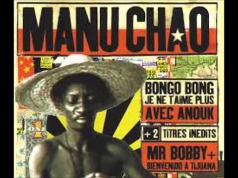 Youtube: Manu Chao - Bongo Bong, Je ne t'aime plus, Mr Bobby, Mentira, Bienvenido a Tijuana.