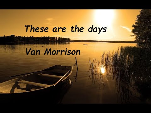 Youtube: Van Morrison - These are the days { Lyrics }  (HQ)