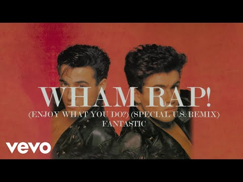 Youtube: Wham! - Wham Rap! (Enjoy What You Do?) (Special U.S. Remix - Official Visualiser)