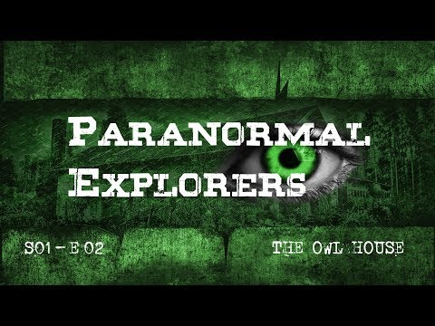 Youtube: Paranormal Explorers - S01-E02 - The Owl House